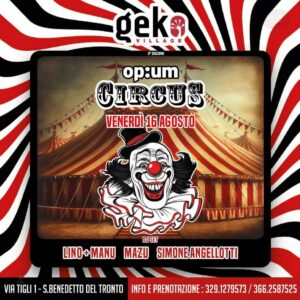 Op:um circus del 16 Agosto 2024 alla Discoteca Geko di San Benedetto